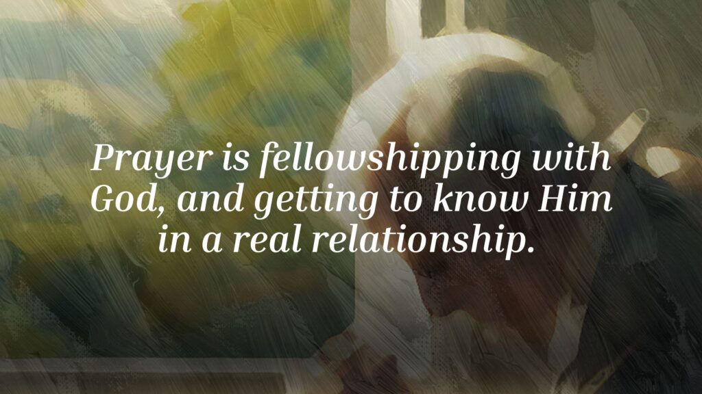 Prayer, Petitions, Intercession, Thanksgiving, Meditation, Faith, Agreement, Different Kinds of Prayer, Relationship with God, Fellowship with God, Communication with God